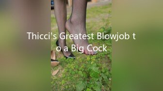 Thicci's Greatest Blowjob to a Big Cock